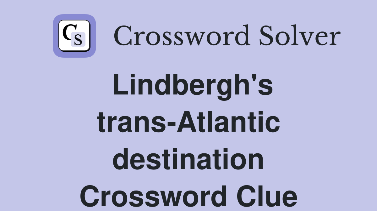 Lindbergh's trans-Atlantic destination Crossword Clue