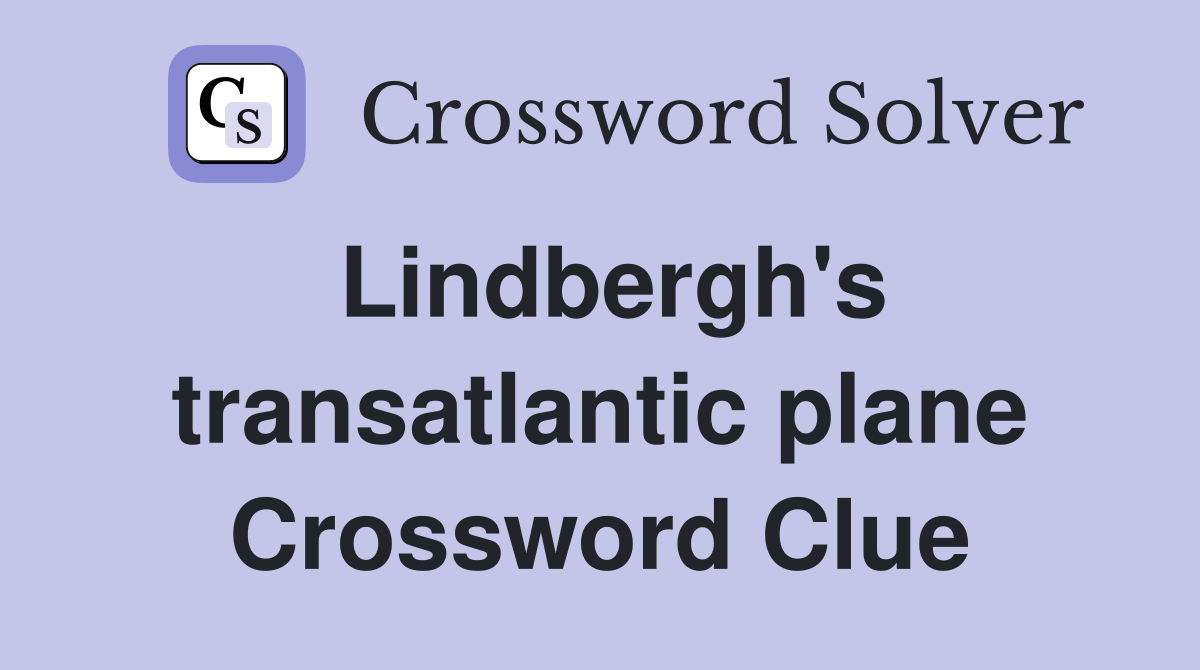 Lindbergh's transatlantic plane Crossword Clue
