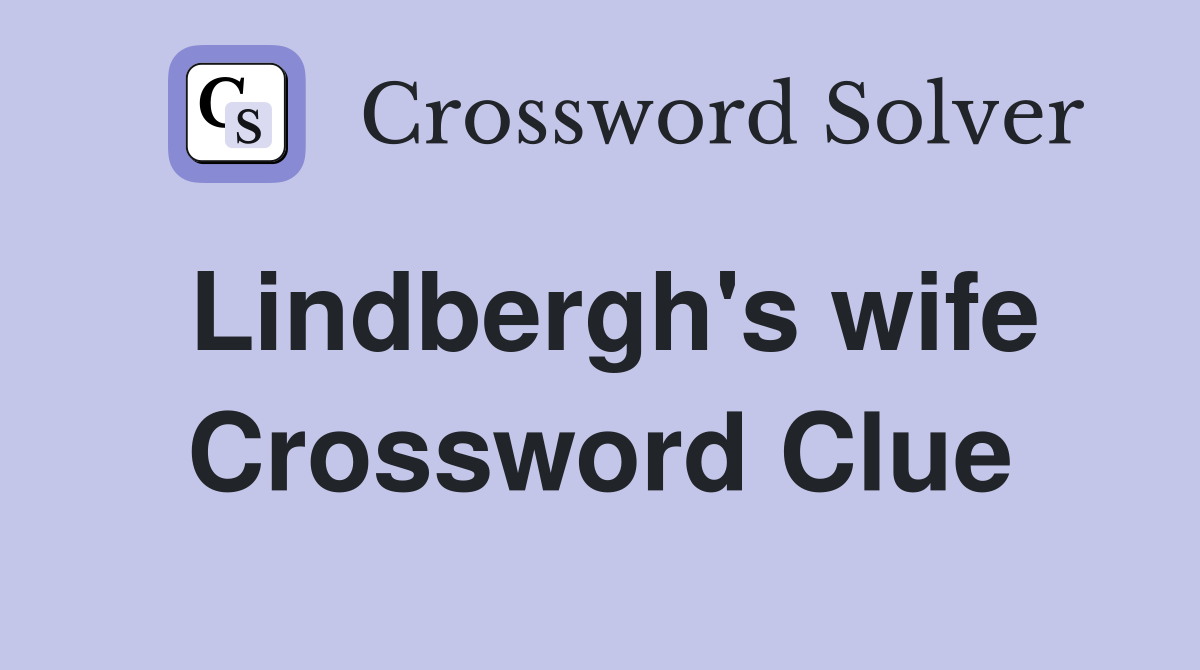 Lindbergh's wife Crossword Clue