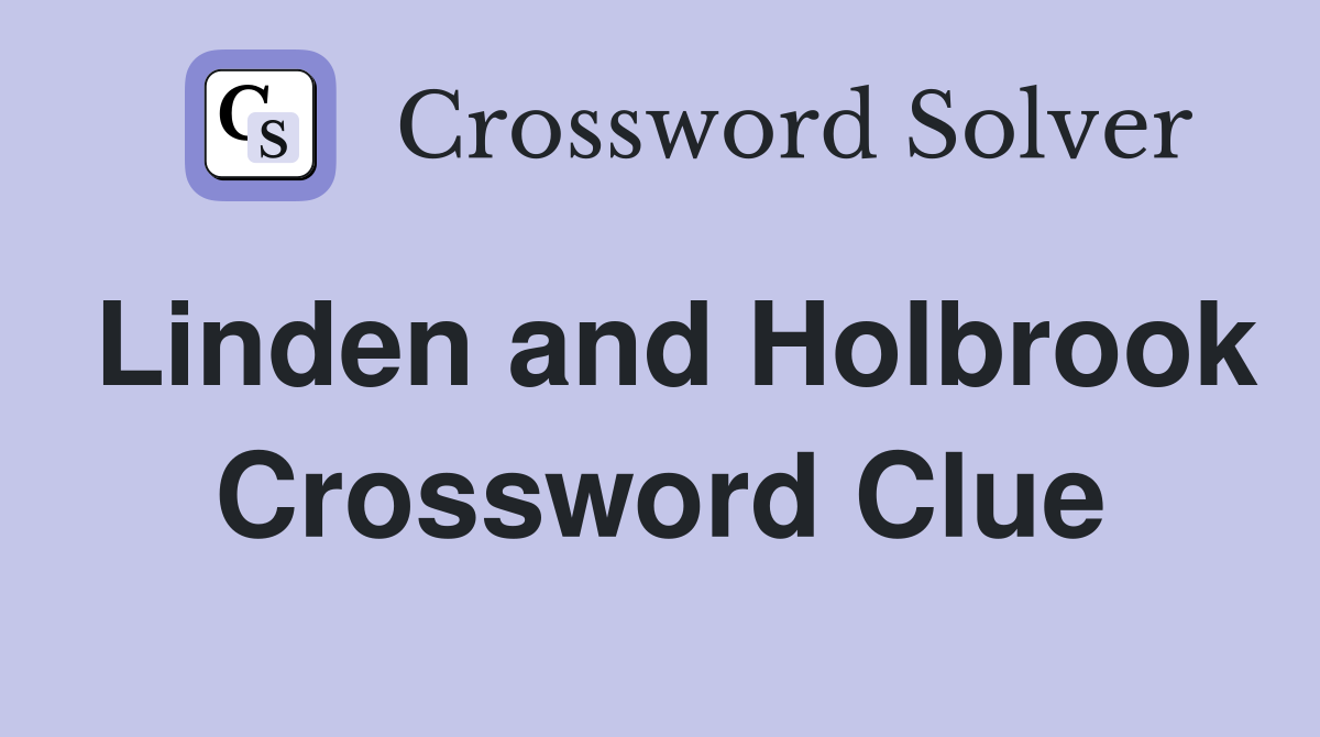 Linden and Holbrook Crossword Clue