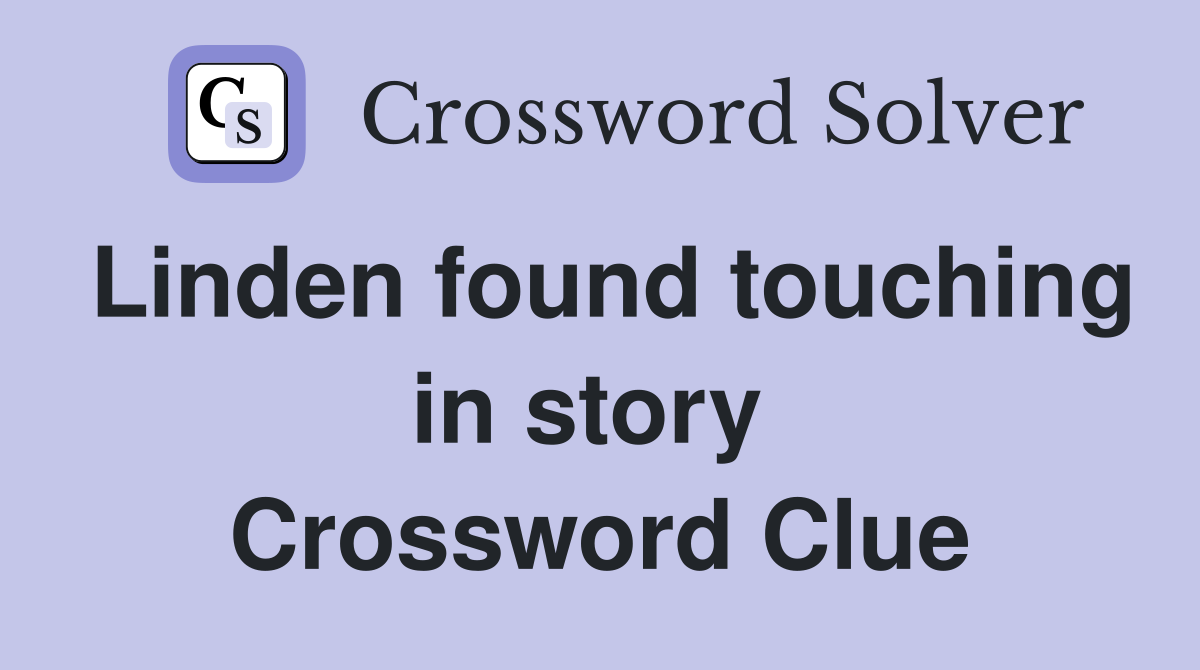 Linden found touching in story  Crossword Clue
