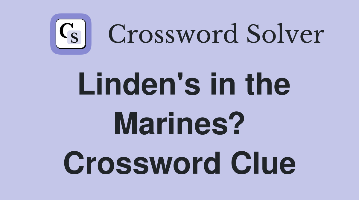 Linden's in the Marines? Crossword Clue