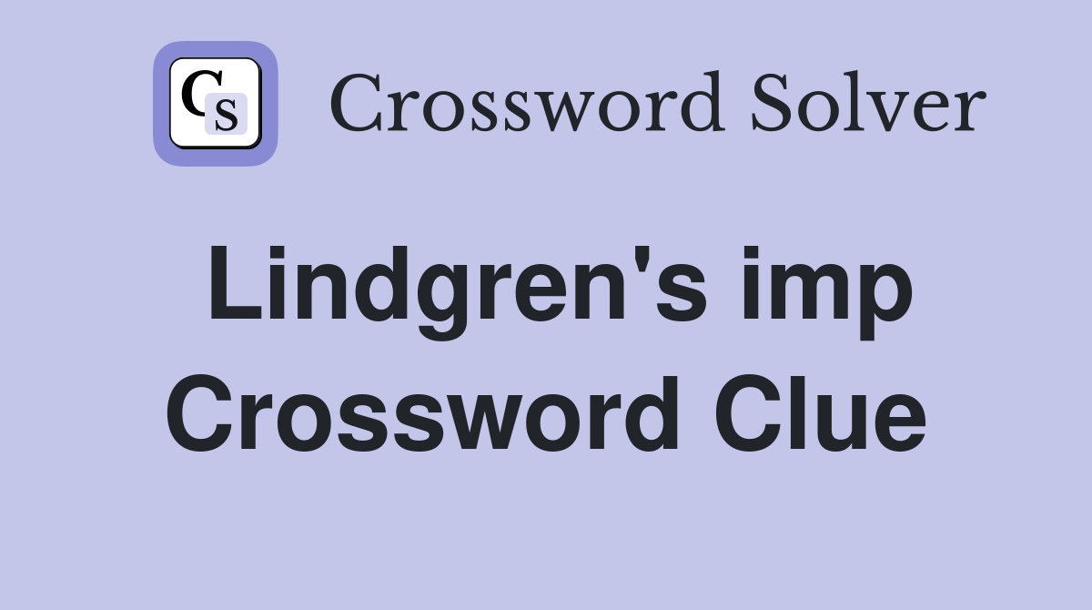 Lindgren's imp Crossword Clue