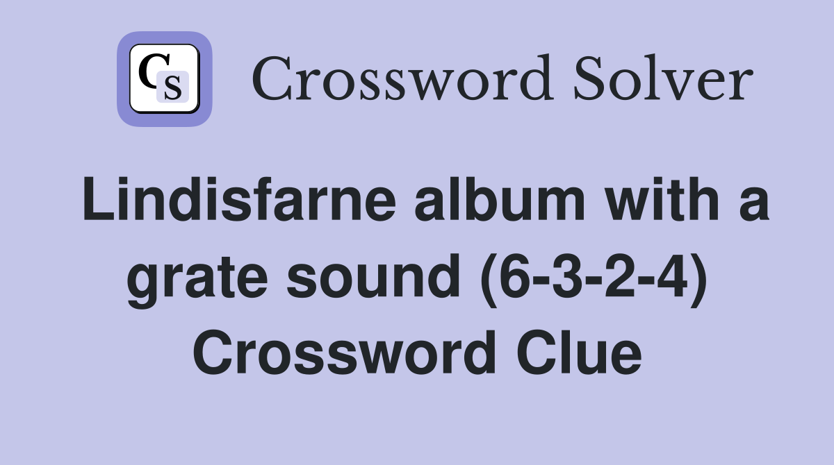 Lindisfarne album with a grate sound (6-3-2-4) Crossword Clue