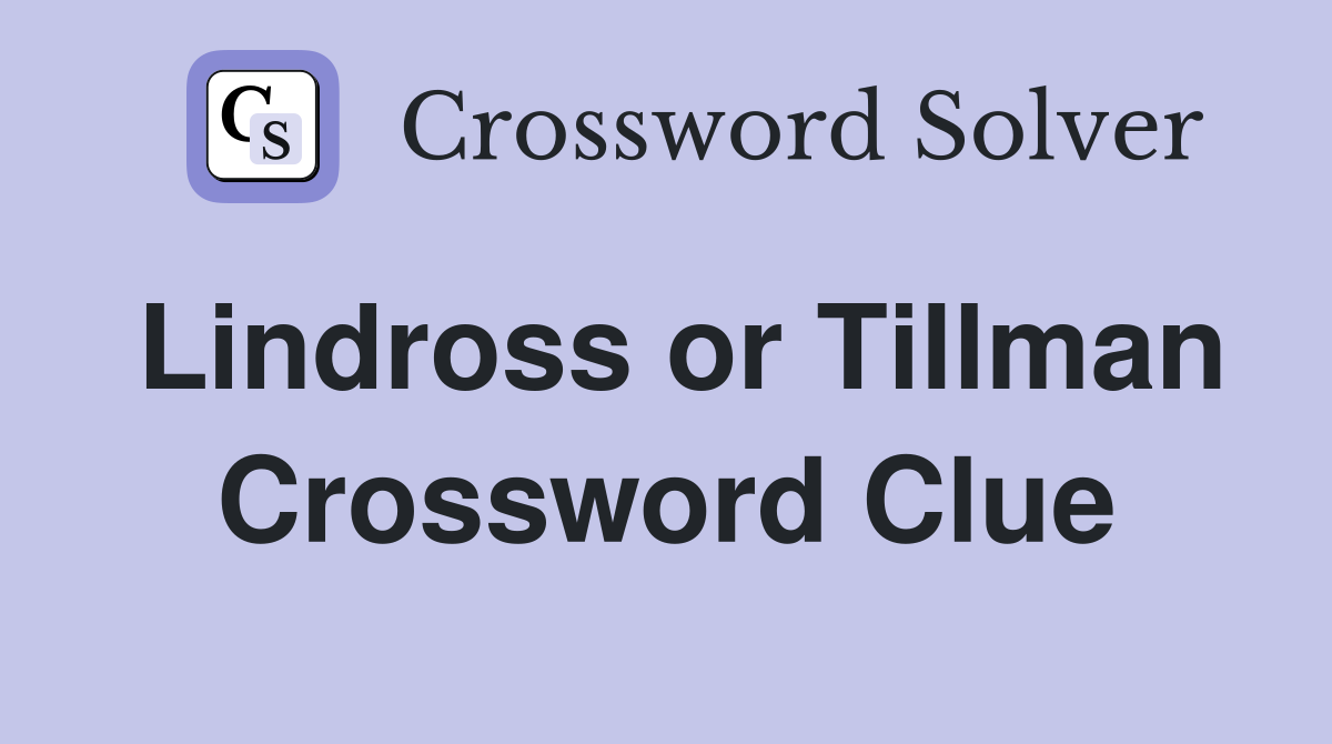 Lindross or Tillman Crossword Clue