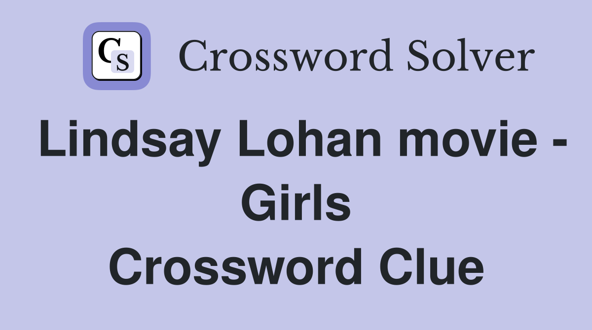 Lindsay Lohan movie - Girls Crossword Clue