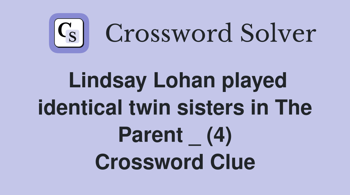 Lindsay Lohan played identical twin sisters in The Parent _ (4) Crossword Clue