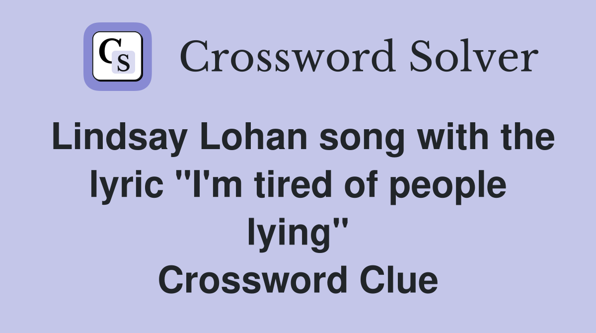 Lindsay Lohan song with the lyric "I'm tired of people lying" Crossword Clue