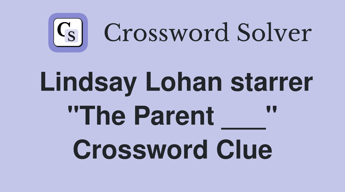 Lindsay Lohan starrer "The Parent ___" Crossword Clue