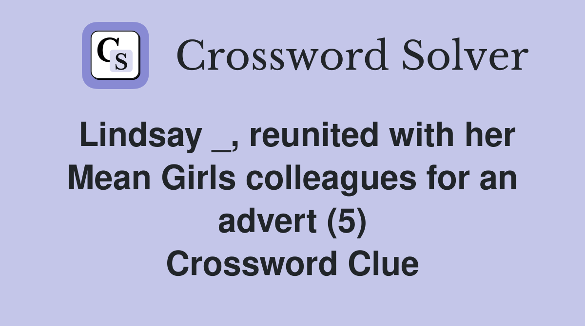 Lindsay _, reunited with her Mean Girls colleagues for an advert (5) Crossword Clue