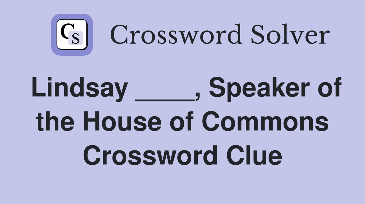 Lindsay ____, Speaker of the House of Commons Crossword Clue