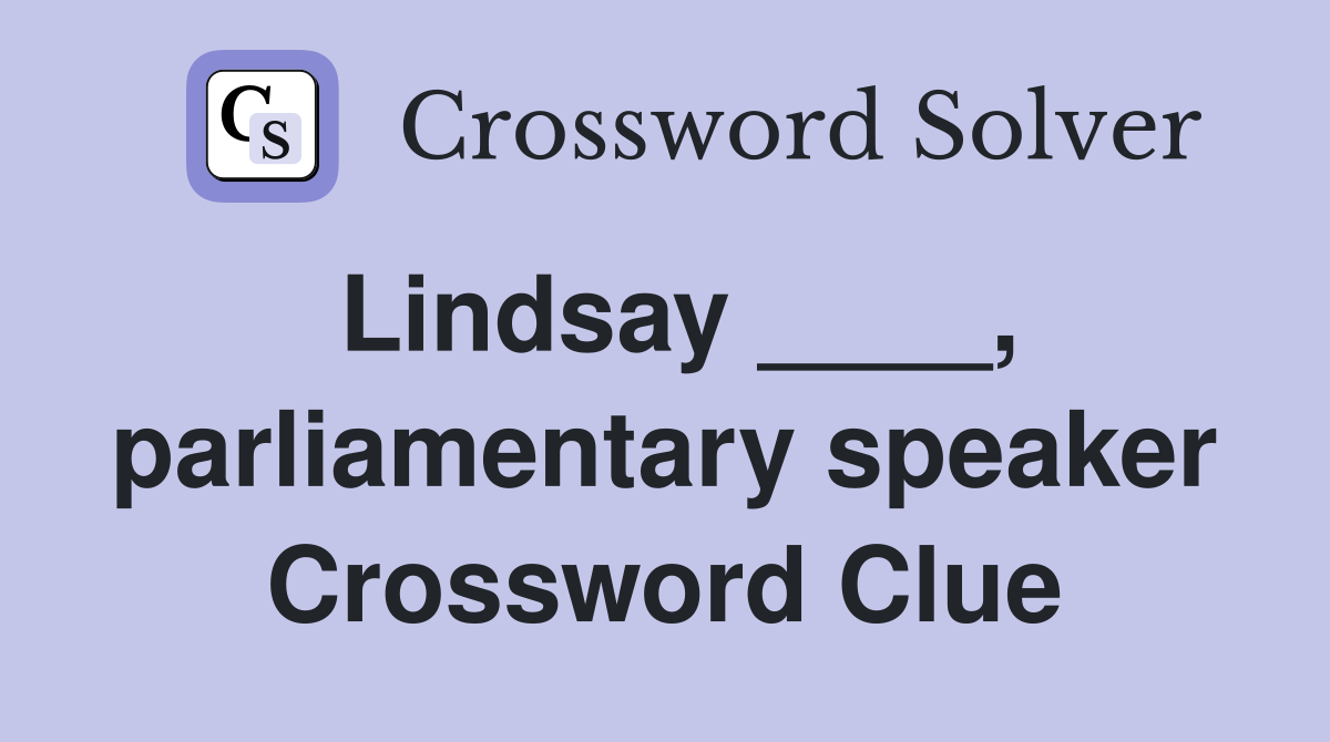 Lindsay ____, parliamentary speaker Crossword Clue