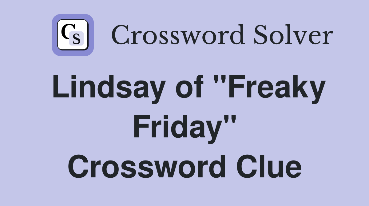 Lindsay of "Freaky Friday" Crossword Clue