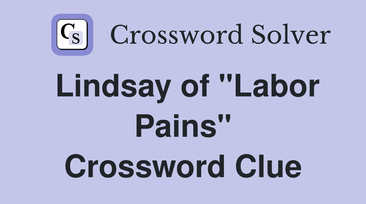 Lindsay of "Labor Pains" Crossword Clue