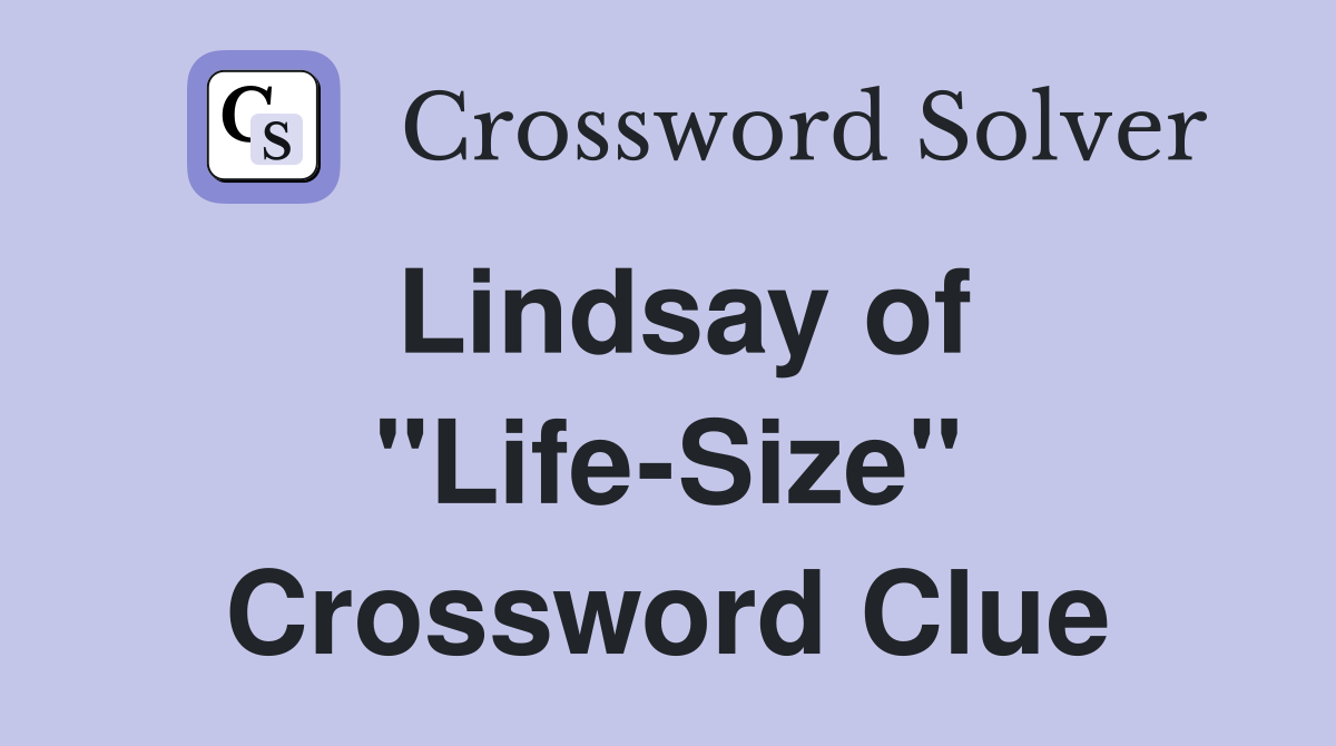 Lindsay of "Life-Size" Crossword Clue