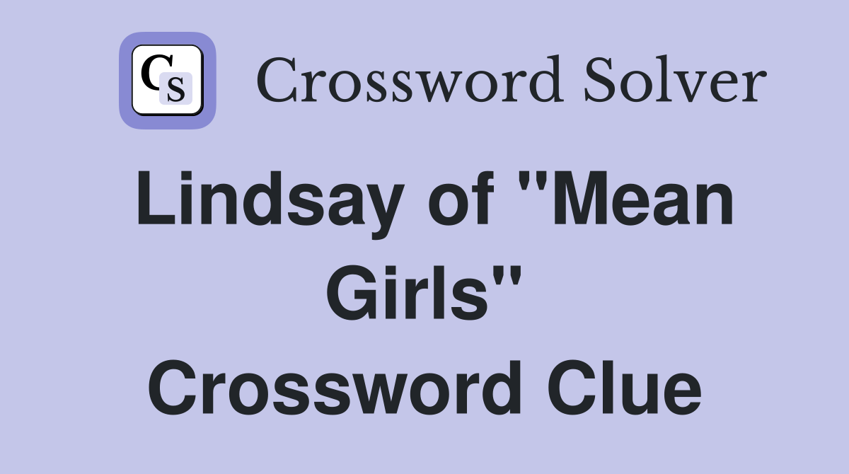 Lindsay of "Mean Girls" Crossword Clue