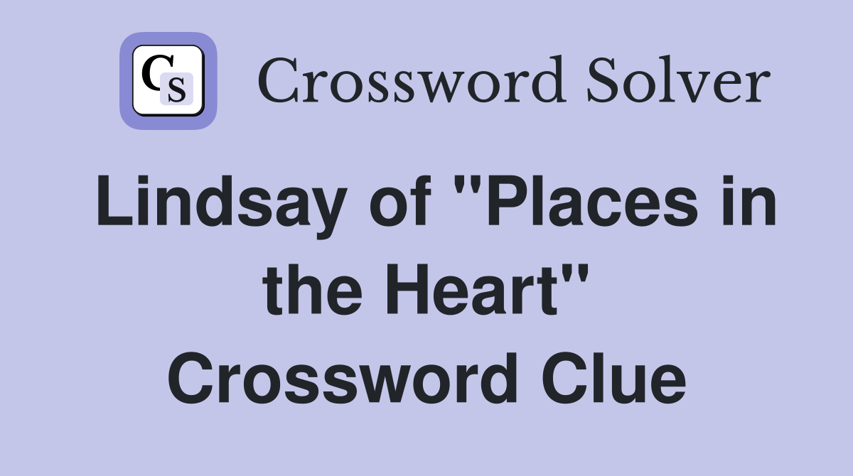 Lindsay of "Places in the Heart" Crossword Clue