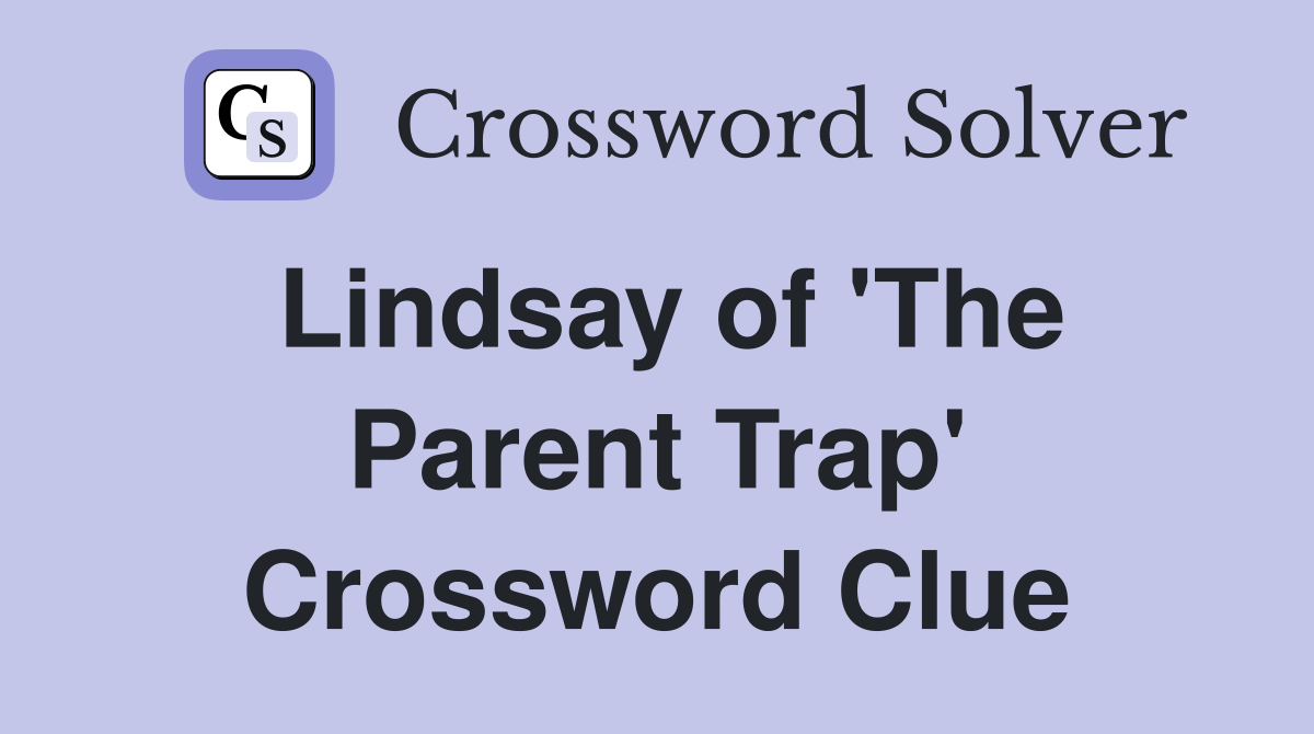Lindsay of 'The Parent Trap' Crossword Clue