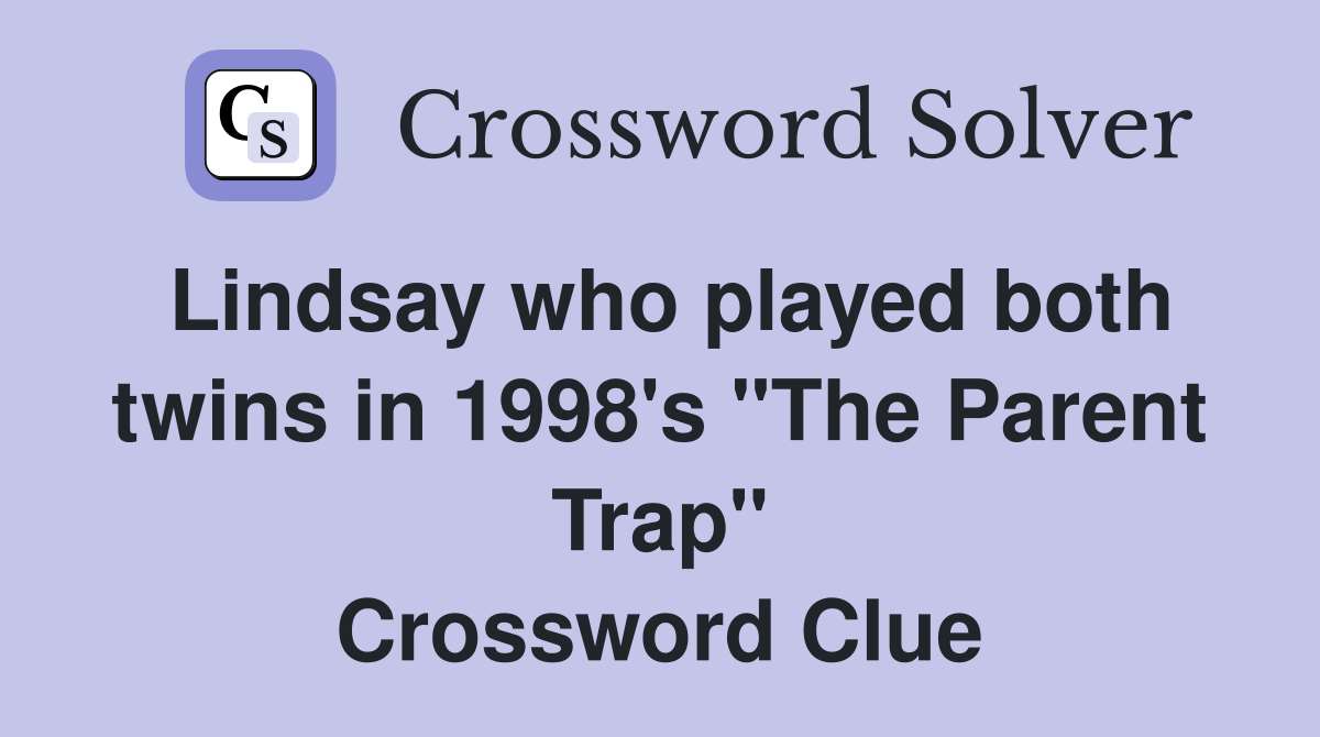 Lindsay who played both twins in 1998's "The Parent Trap" Crossword Clue