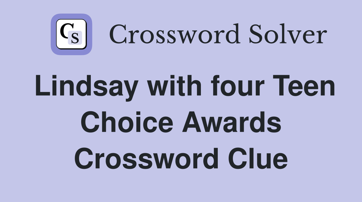 Lindsay with four Teen Choice Awards Crossword Clue