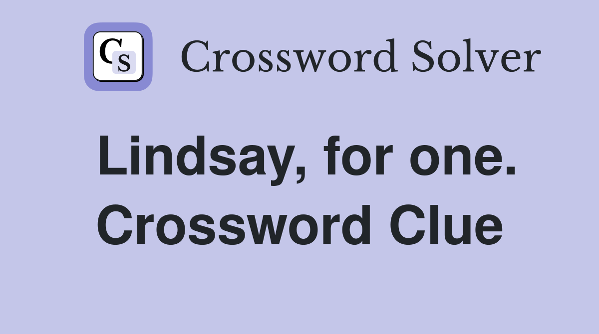 Lindsay, for one. Crossword Clue