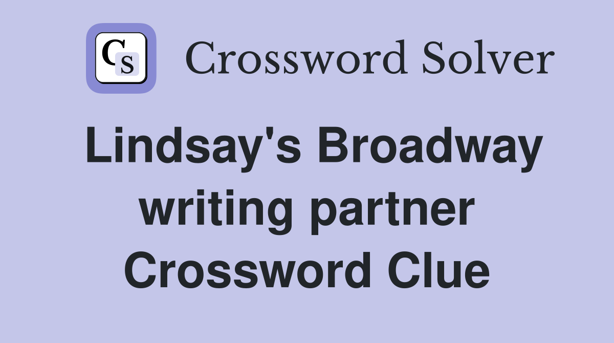 Lindsay's Broadway writing partner Crossword Clue