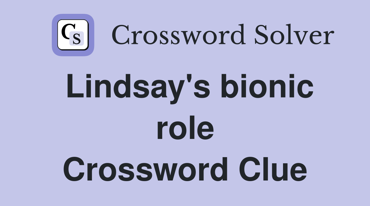 Lindsay's bionic role Crossword Clue