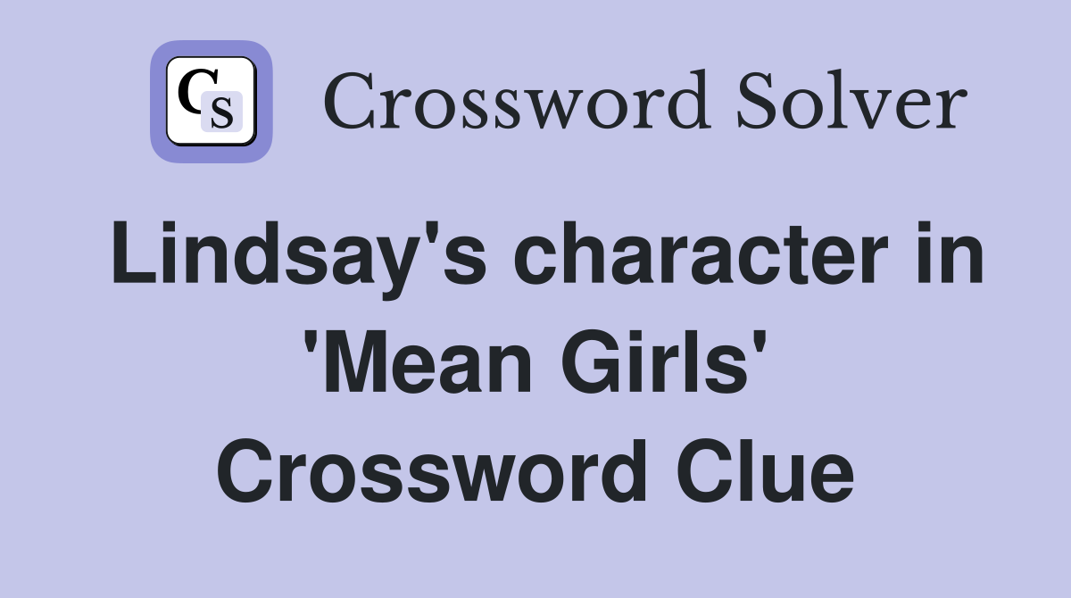 Lindsay's character in 'Mean Girls' Crossword Clue