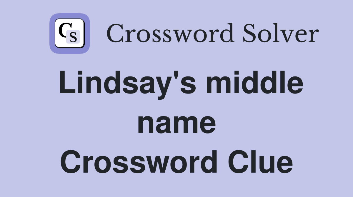Lindsay's middle name Crossword Clue