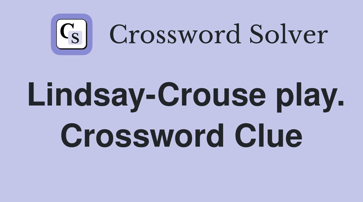 Lindsay-Crouse play. Crossword Clue