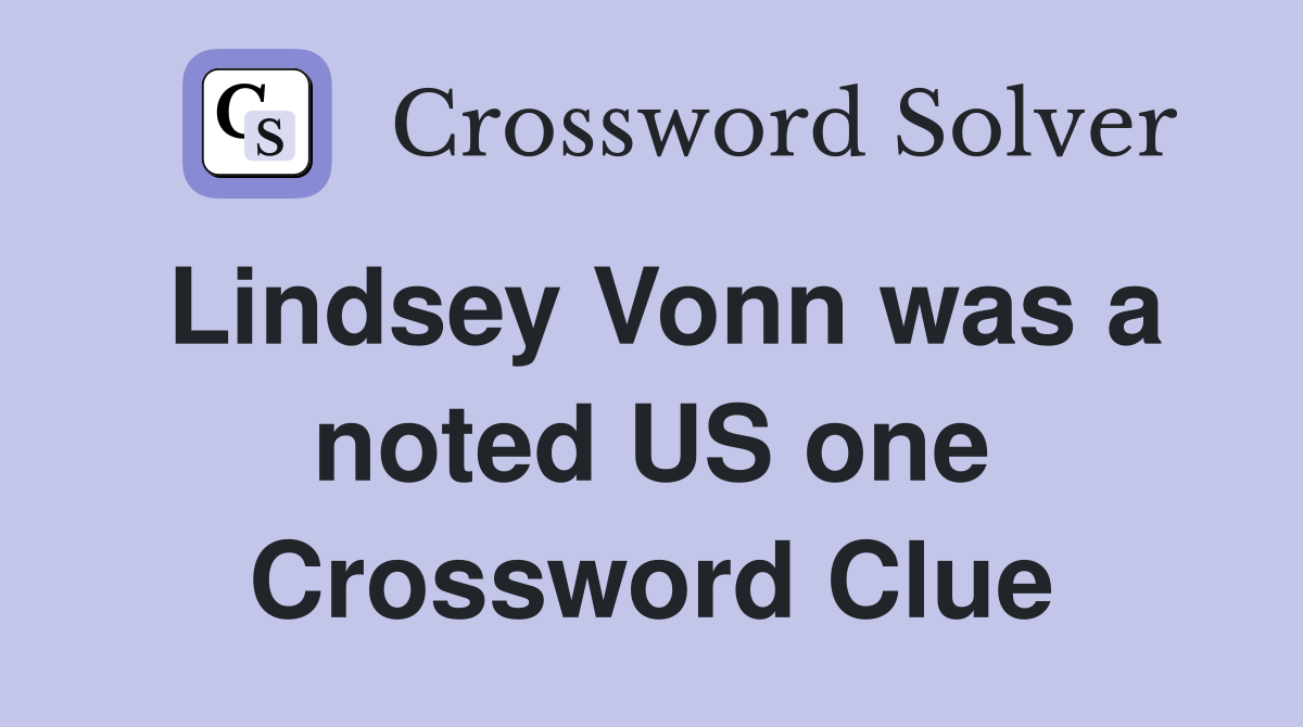 Lindsey Vonn was a noted US one Crossword Clue