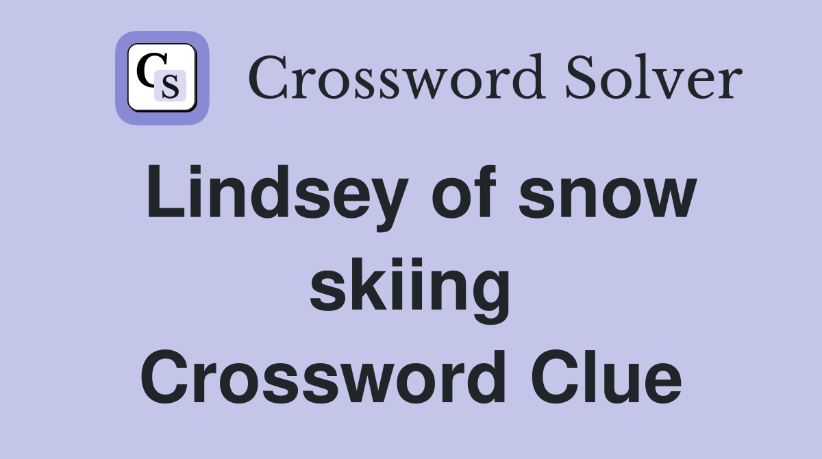 Lindsey of snow skiing Crossword Clue