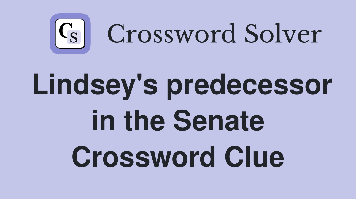 Lindsey's predecessor in the Senate Crossword Clue