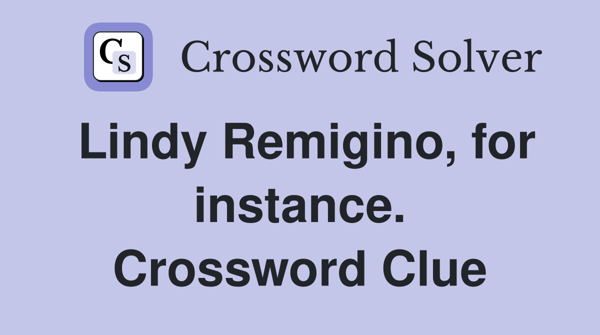 Lindy Remigino, for instance. Crossword Clue