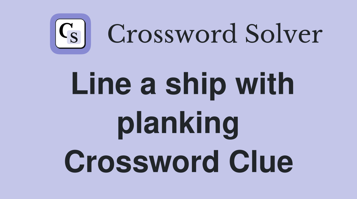 Line a ship with planking Crossword Clue