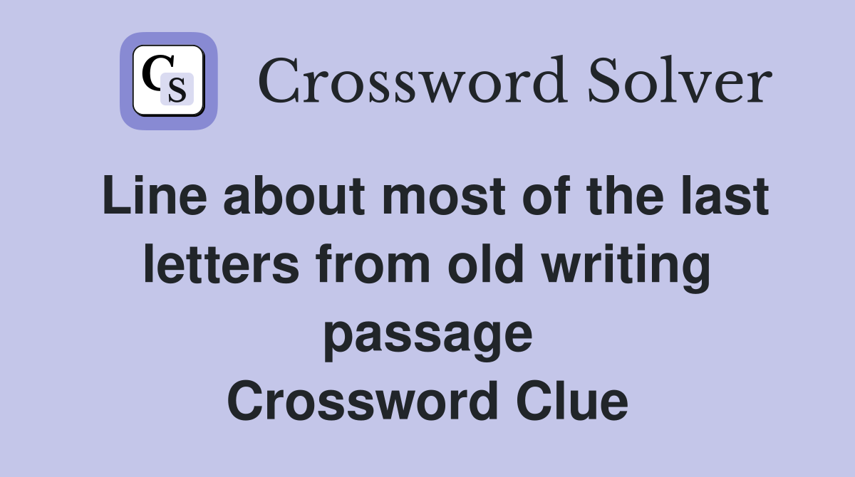 Line about most of the last letters from old writing passage Crossword Clue