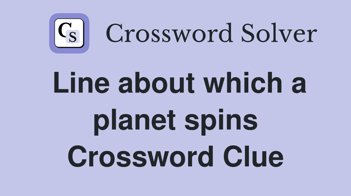 Line about which a planet spins Crossword Clue