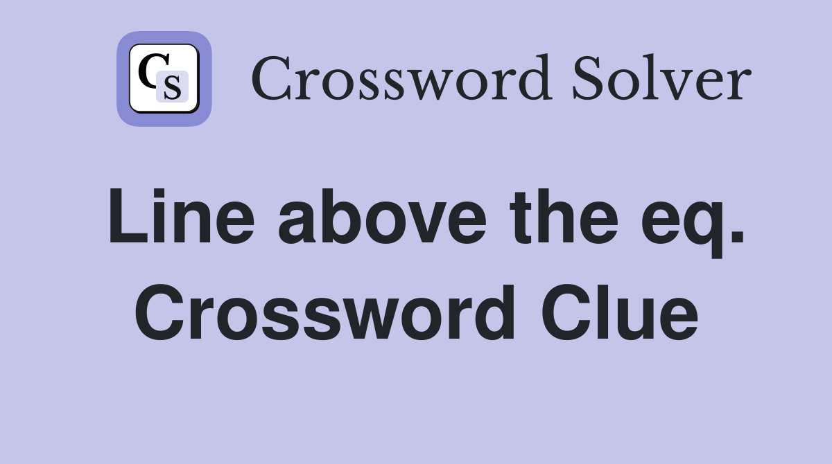 Line above the eq. Crossword Clue