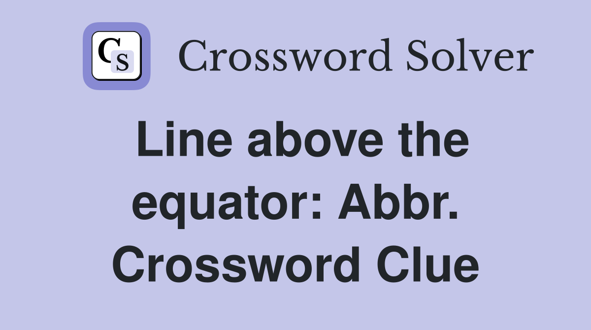 Line above the equator: Abbr. Crossword Clue