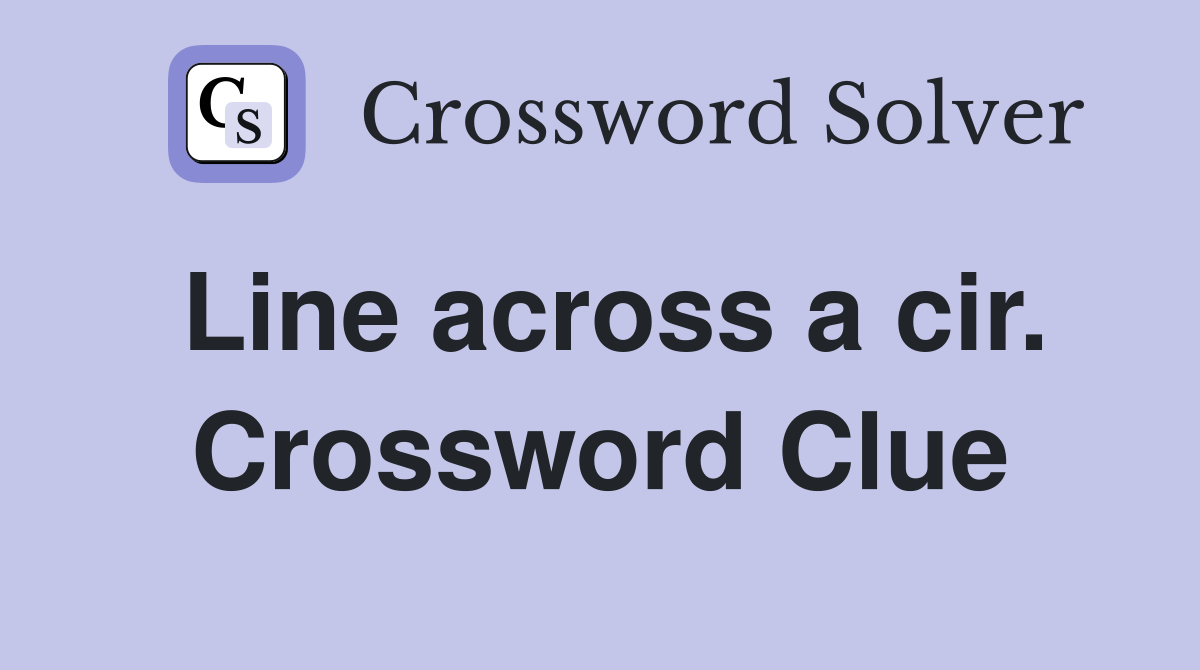 Line across a cir. Crossword Clue