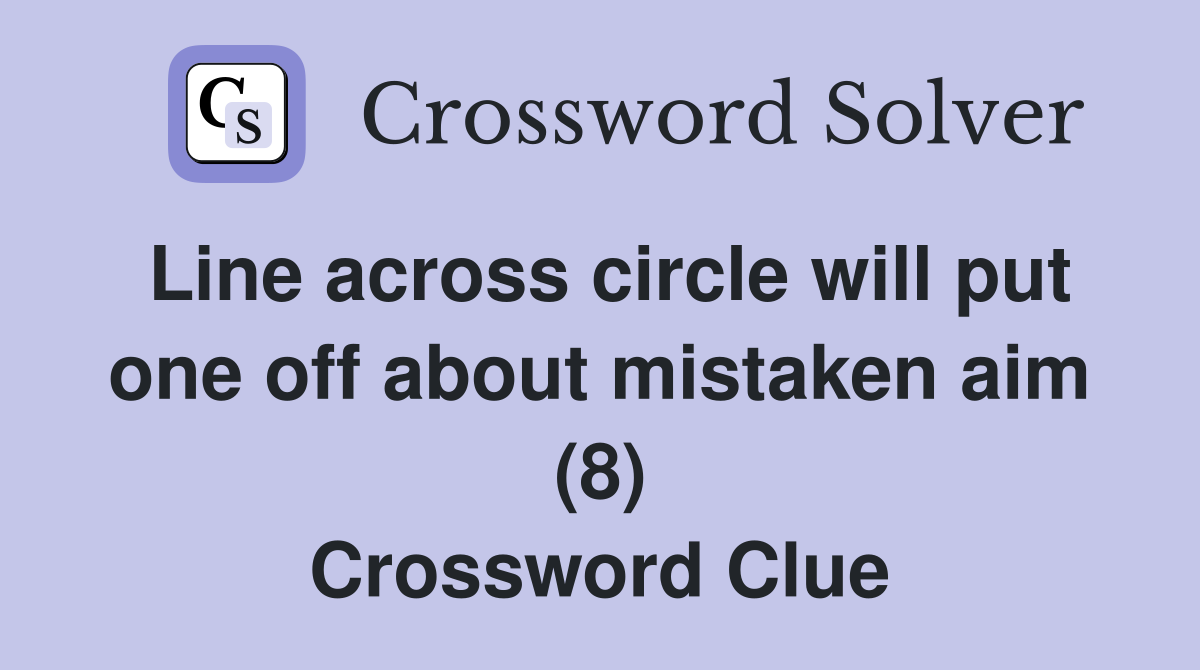 Line across circle will put one off about mistaken aim (8) Crossword Clue
