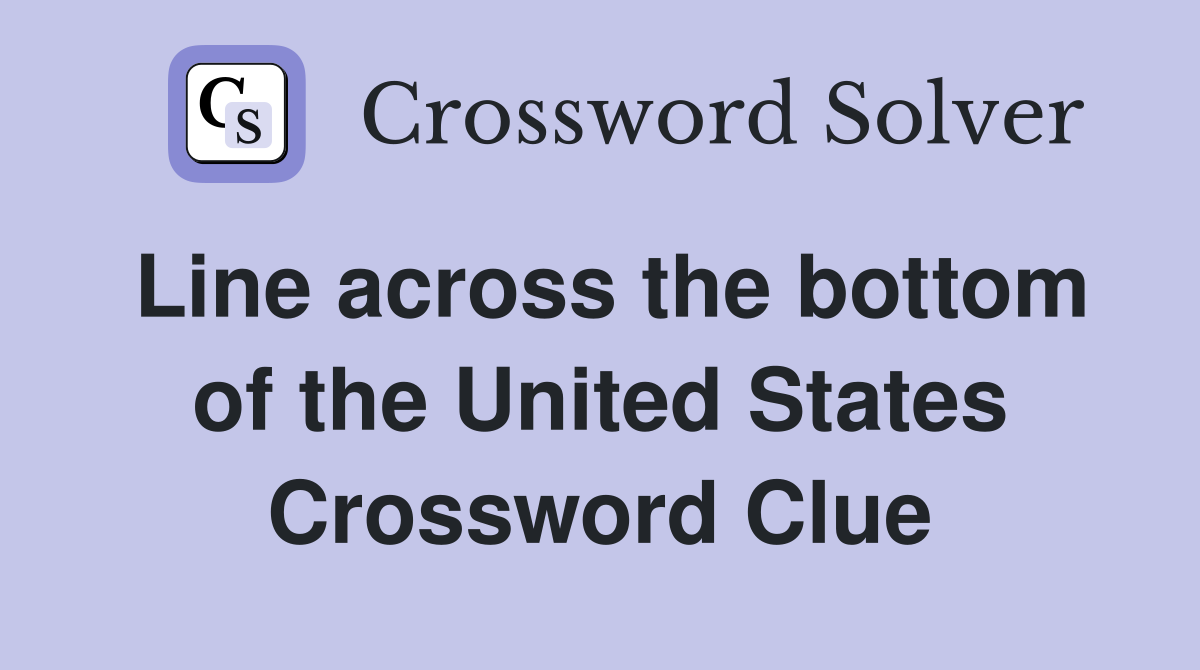 Line across the bottom of the United States Crossword Clue