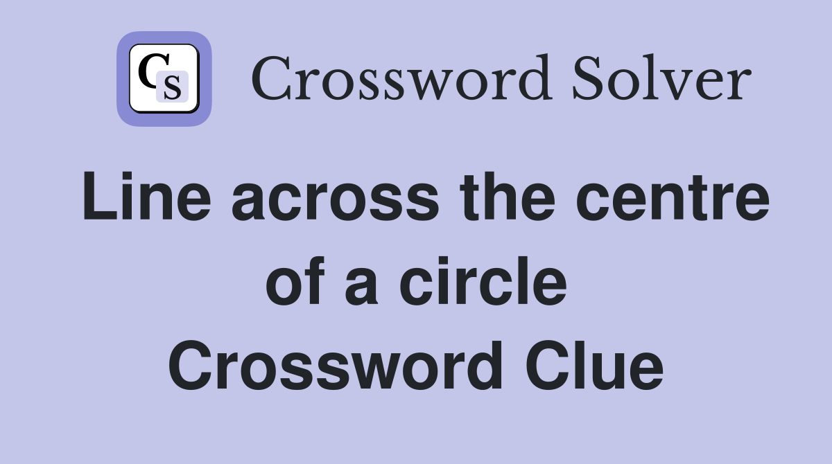 Line across the centre of a circle Crossword Clue