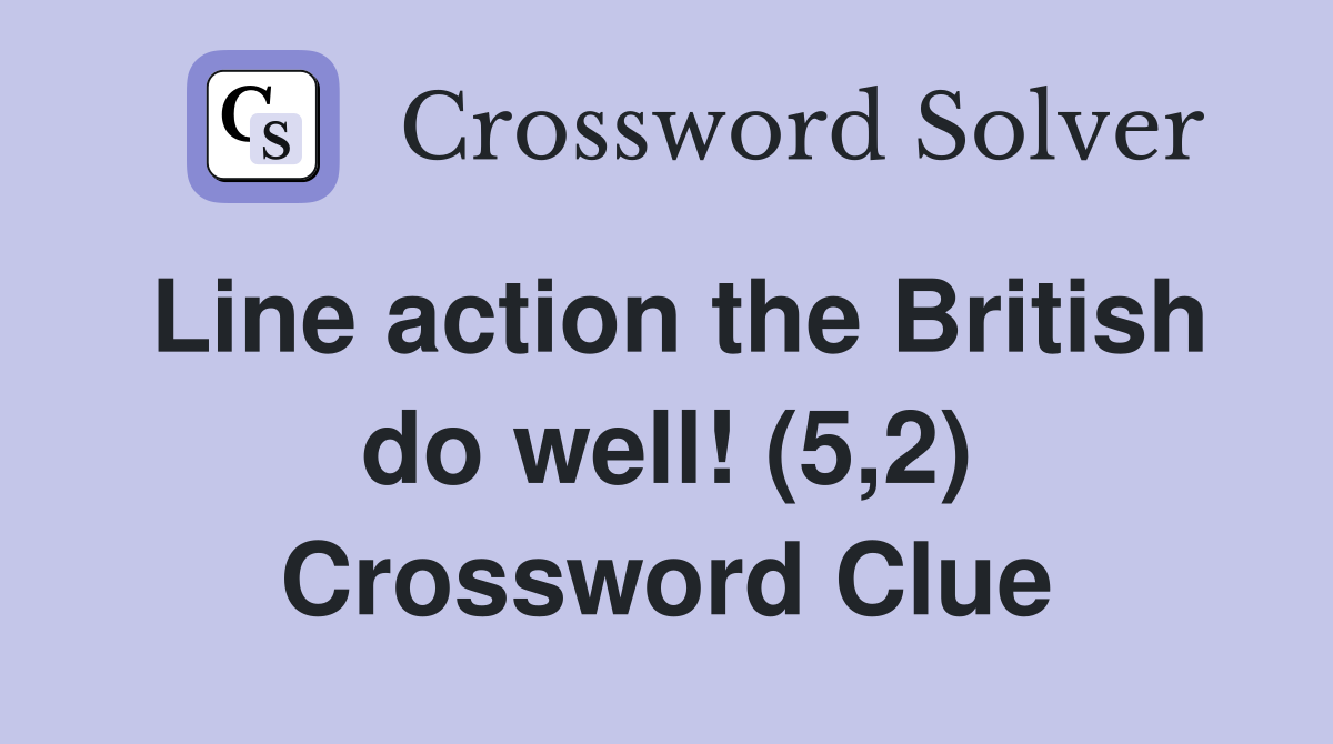 Line action the British do well! (5,2) Crossword Clue