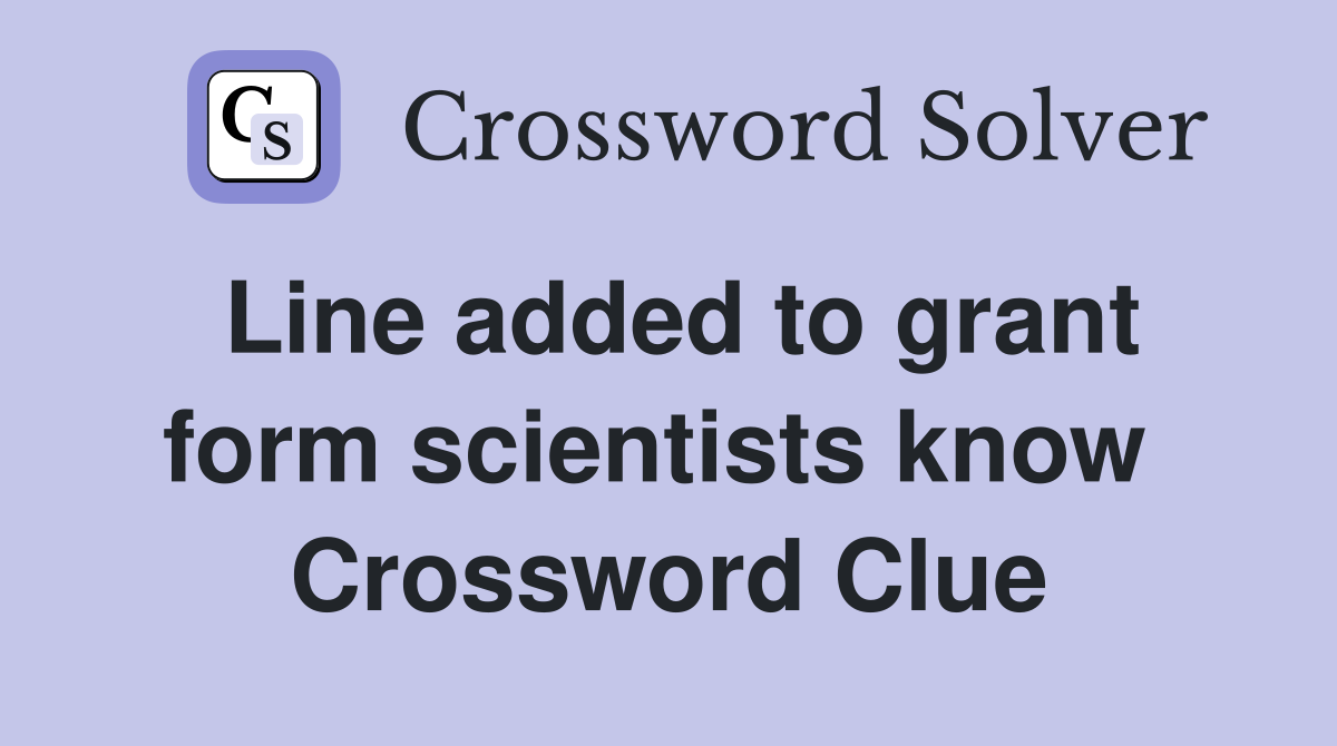 Line added to grant form scientists know  Crossword Clue