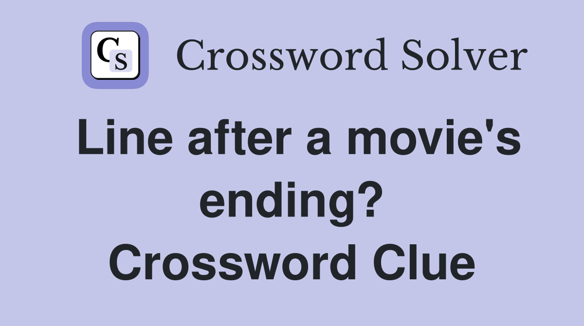 Line after a movie's ending? Crossword Clue