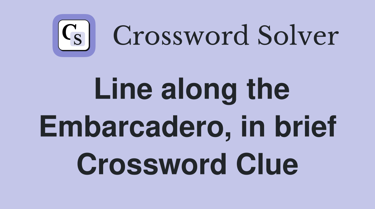 Line along the Embarcadero, in brief Crossword Clue