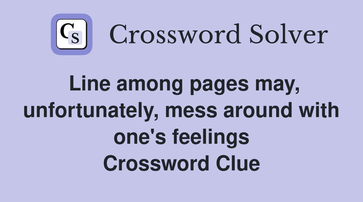 Line among pages may, unfortunately, mess around with one's feelings Crossword Clue