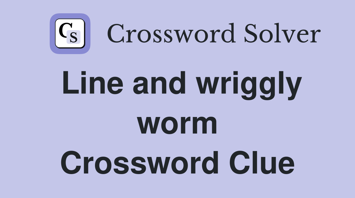 Line and wriggly worm Crossword Clue