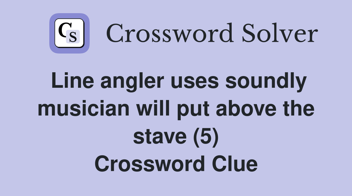 Line angler uses soundly musician will put above the stave (5) Crossword Clue